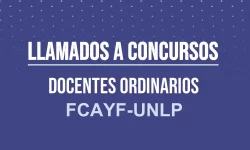 LLAMADOS A CONCURSOS DOCENTES ORDINARIOS FCAYF-UNLP