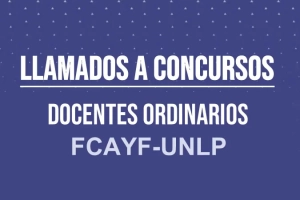 LLAMADOS A CONCURSOS DOCENTES ORDINARIOS FCAYF-UNLP