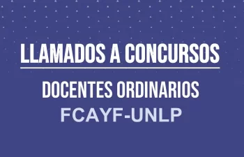 LLAMADOS A CONCURSOS DOCENTES ORDINARIOS FCAYF-UNLP